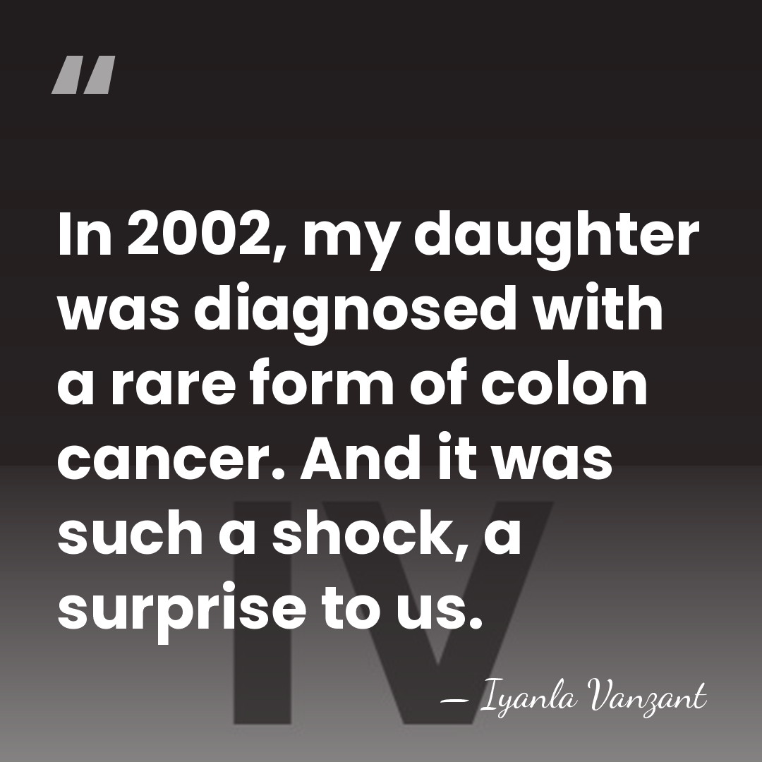 In 2002, my daughter was diagnosed with a rare form of colon&hellip; - Iyanla Vanzant