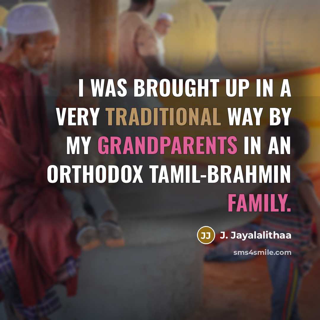 “I was brought up in a very traditional way by…” quote by J. Jayalalithaa