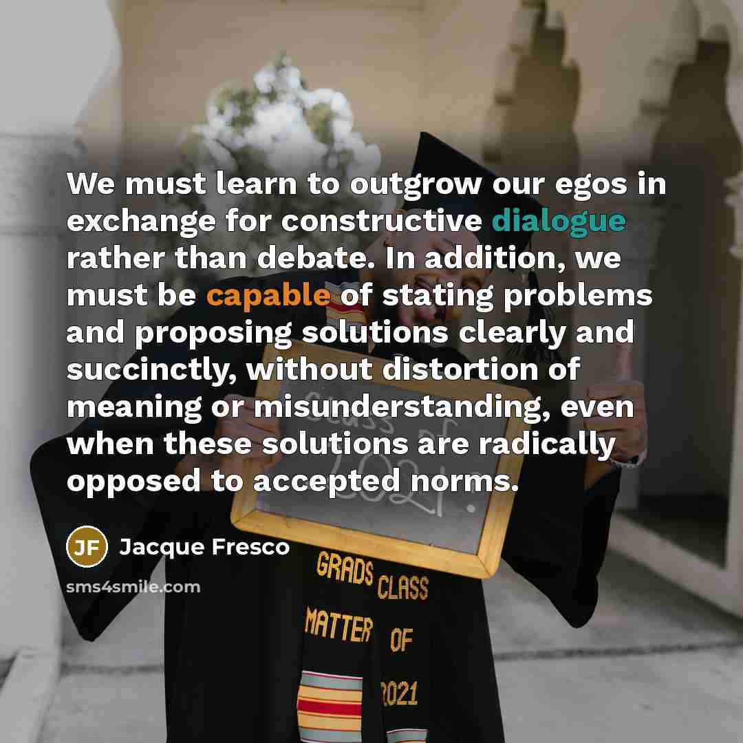 “We must learn to outgrow our egos in exchange for…” quote by Jacque Fresco