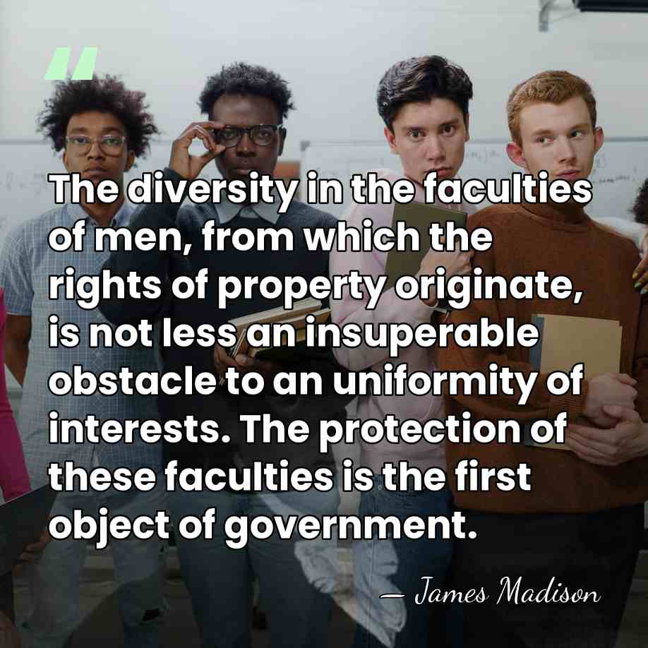 The diversity in the faculties of men, from which the rights of&hellip; - James Madison