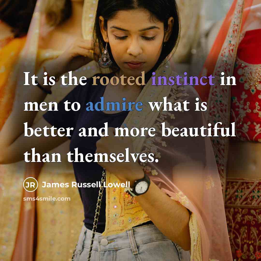 “It is the rooted instinct in men to admire what…” quote by James Russell Lowell