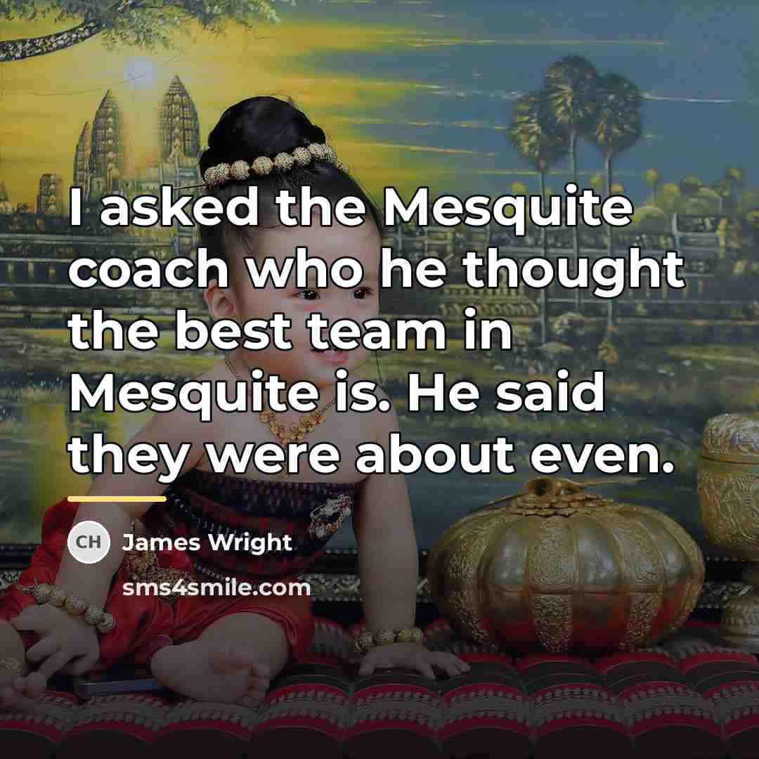 “I asked the Mesquite coach who he thought the best…” quote by James Wright