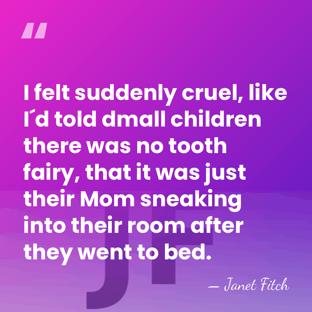 I felt suddenly cruel, like I´d told dmall children there was no&hellip; - Janet Fitch