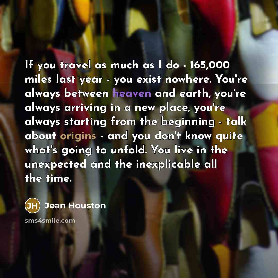 “If you travel as much as I do - 165,000…” quote by Jean Houston
