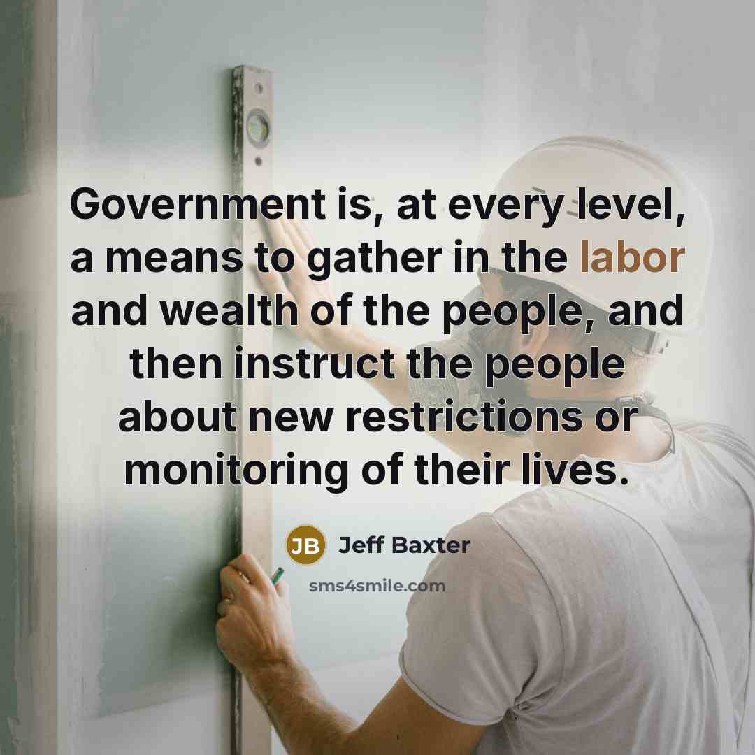 “Government is, at every level, a means to gather in…” quote by Jeff Baxter