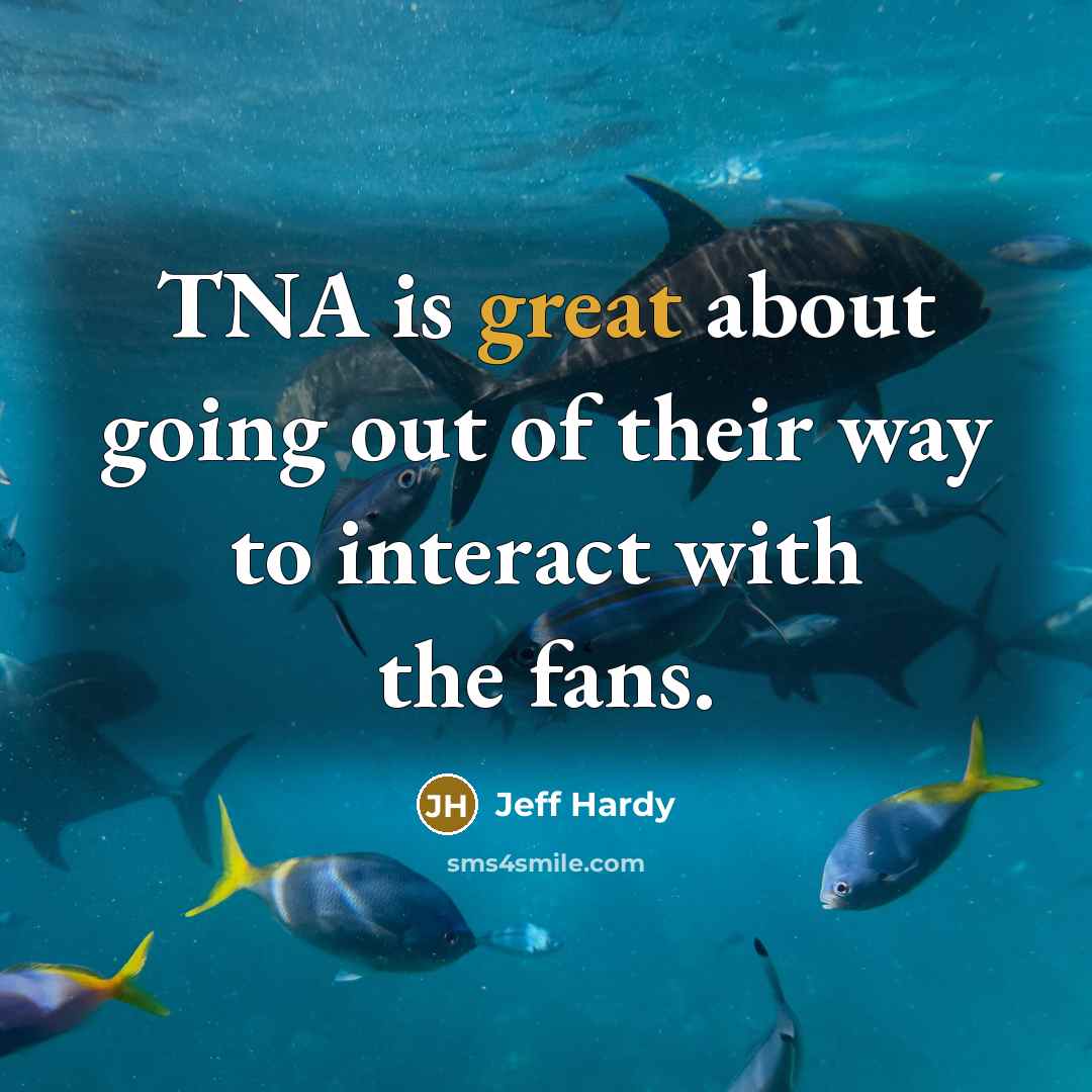 “TNA is great about going out of their way to…” quote by Jeff Hardy