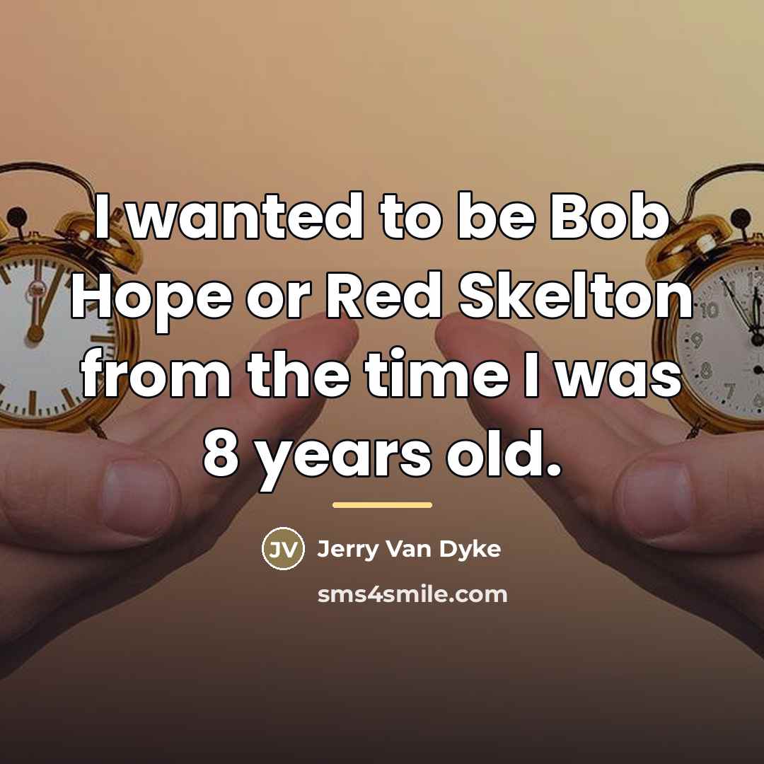 “I wanted to be Bob Hope or Red Skelton from…” quote by Jerry Van Dyke