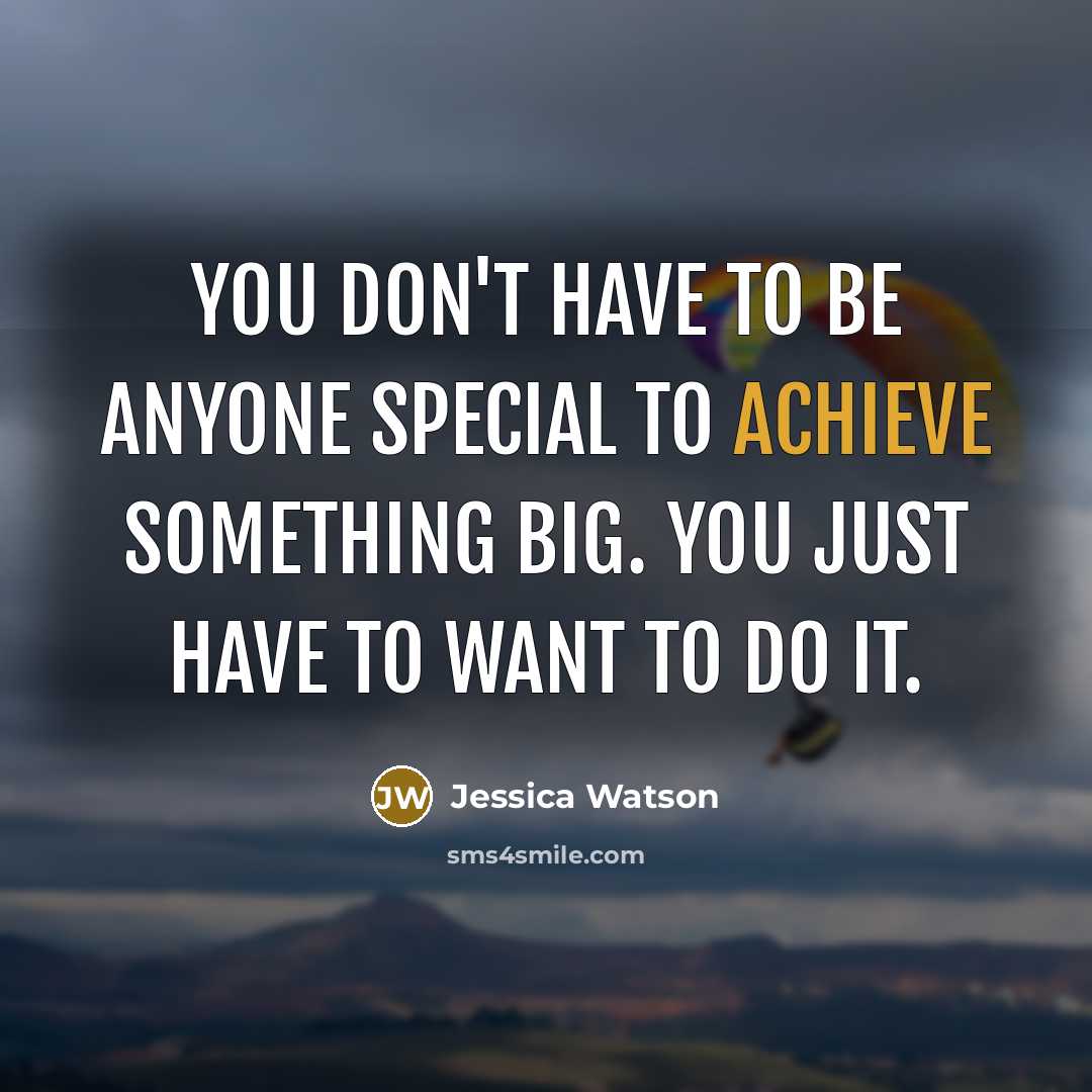 “You don't have to be anyone special to achieve something…” quote by Jessica Watson