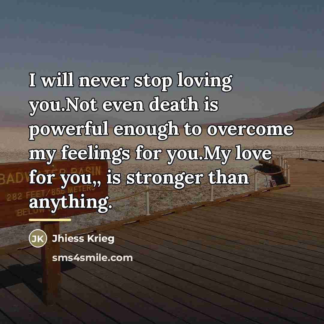 “I will never stop loving you.Not even death is powerful…” quote by Jhiess Krieg