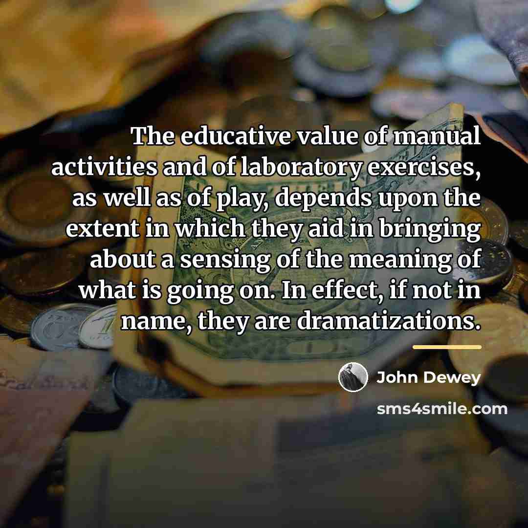 “The educative value of manual activities and of laboratory exercises,…” quote by John Dewey