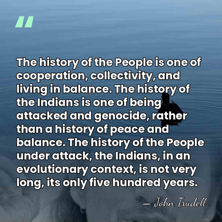 The history of the People is one of cooperation, collectivity, and living&hellip; - John Trudell