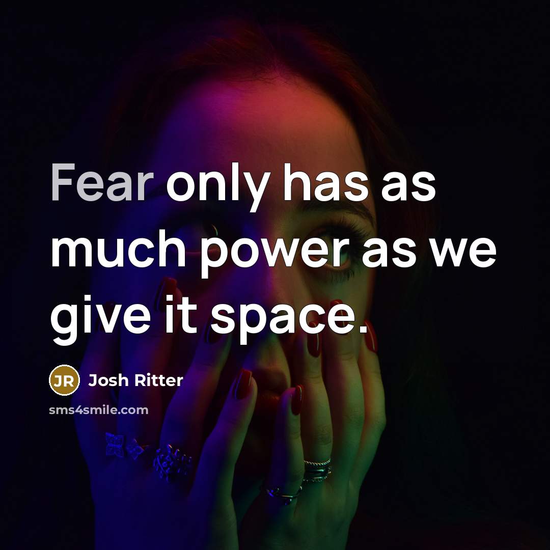 “Fear only has as much power as we give it…” quote by Josh Ritter