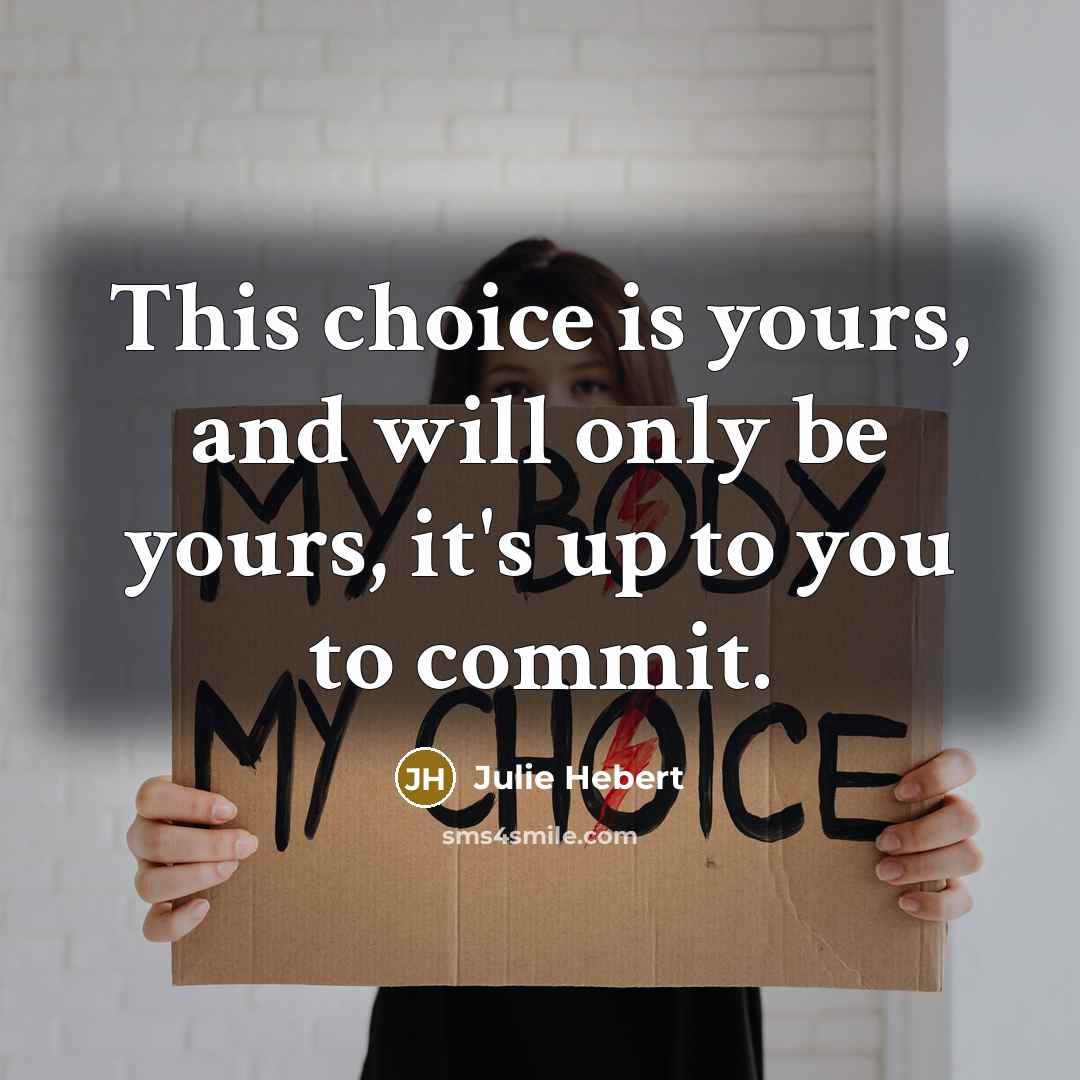 “This choice is yours, and will only be yours, it's…” quote by Julie Hebert