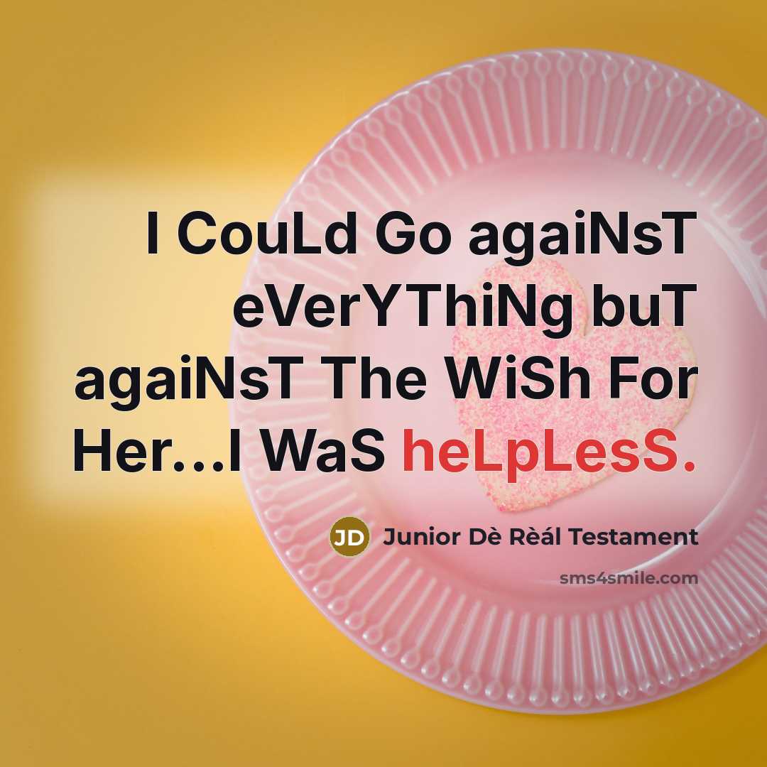 “I CouLd Go agaiNsT eVerYThiNg buT agaiNsT The WiSh For…” quote by Junior Dè Rèál Testament