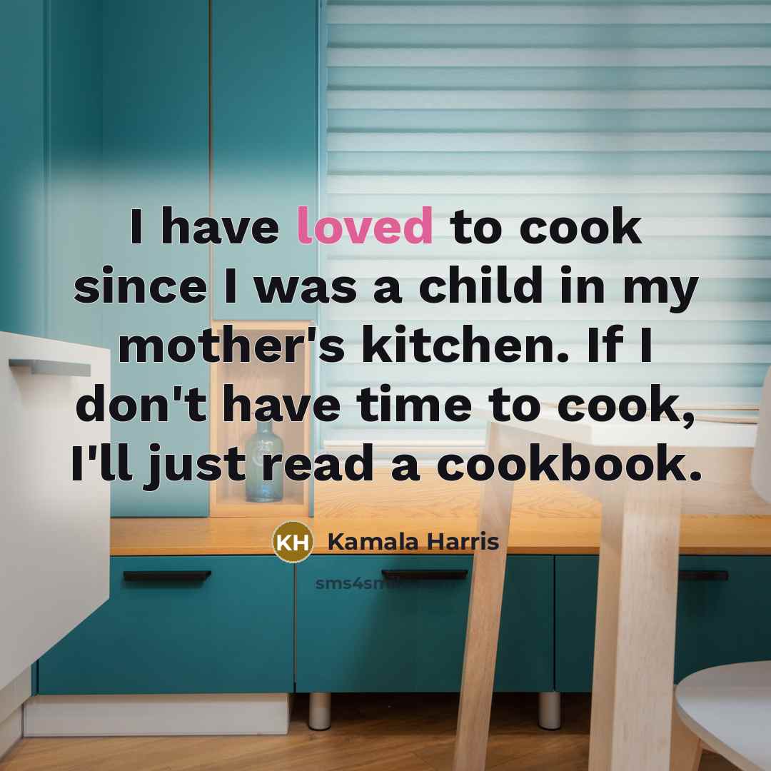 “I have loved to cook since I was a child…” quote by Kamala Harris