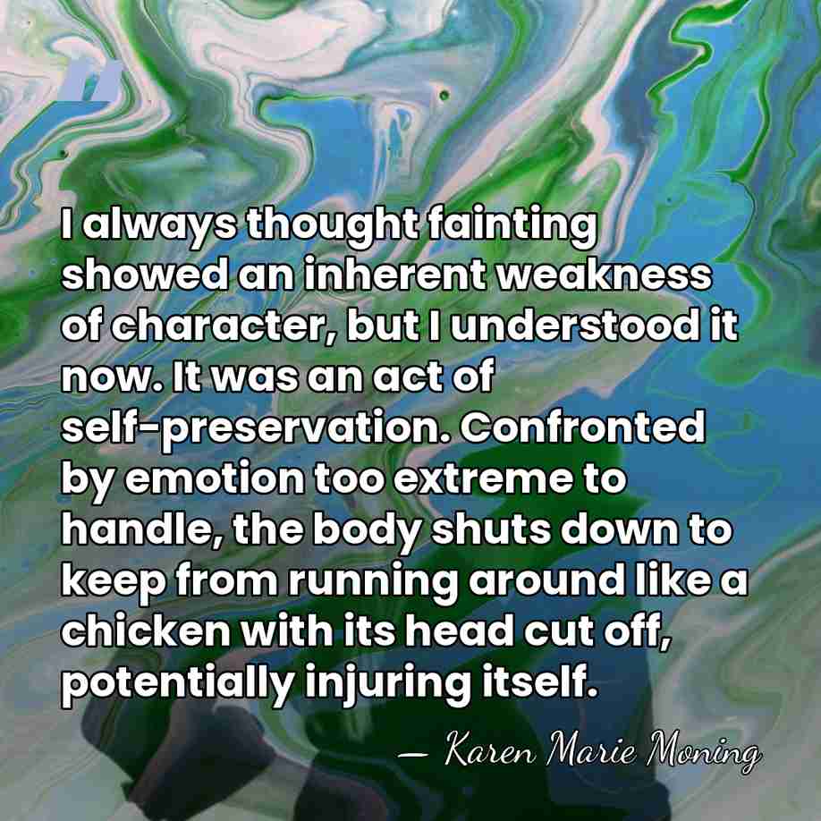 I always thought fainting showed an inherent weakness of character, but I&hellip; - Karen Marie Moning