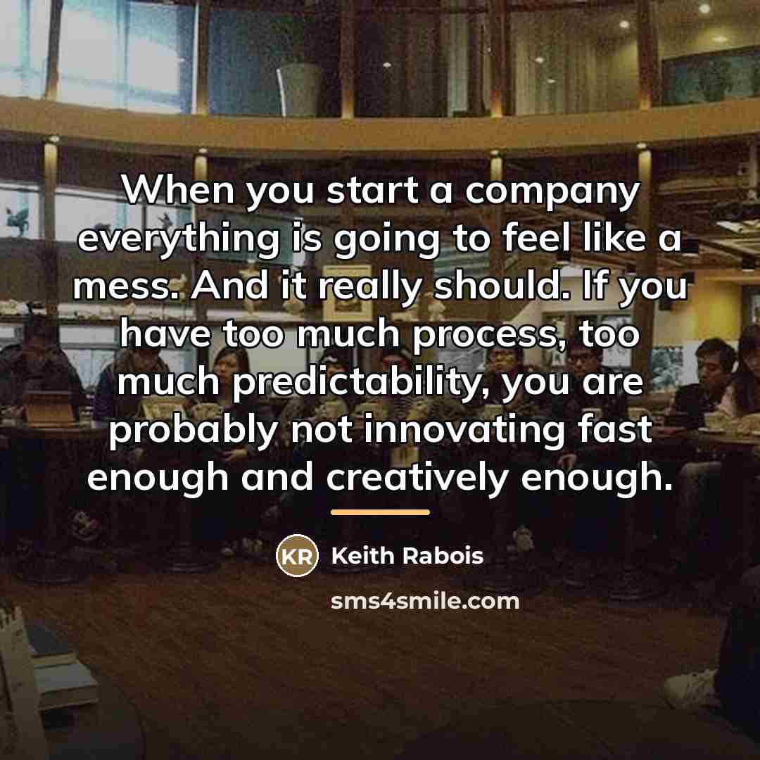 “When you start a company everything is going to feel…” quote by Keith Rabois