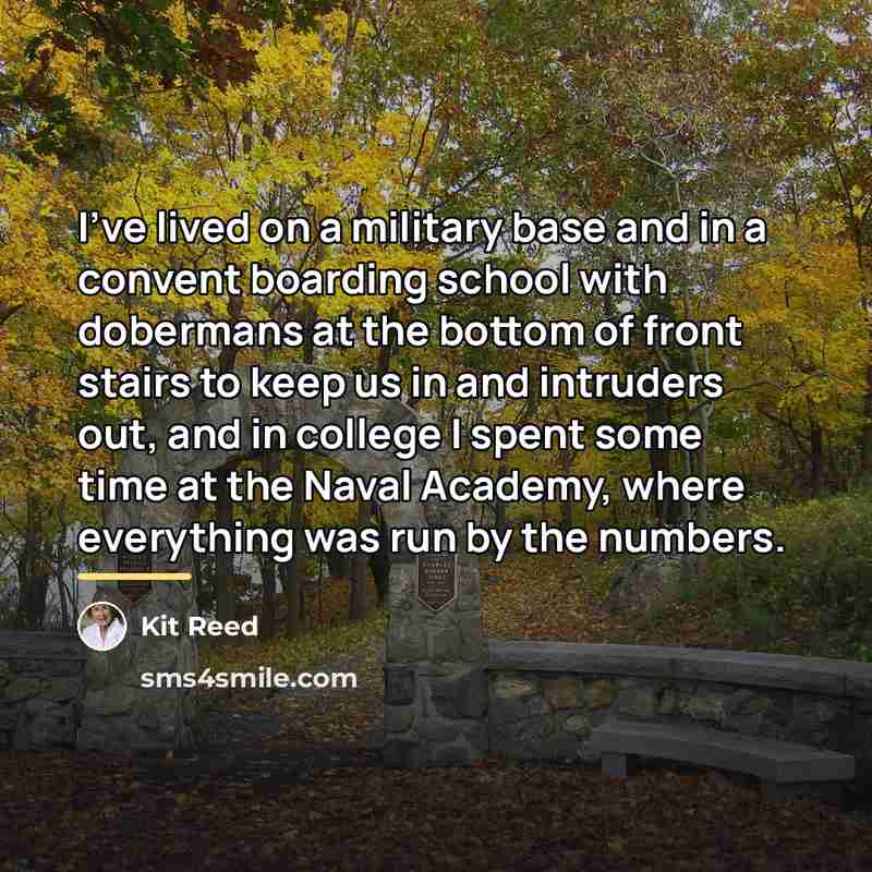 “I've lived on a military base and in a convent…” quote by Kit Reed