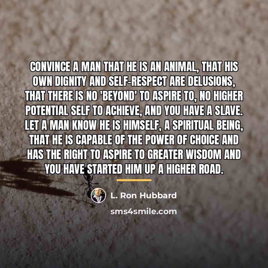 “Convince a man that he is an animal, that his…” quote by L. Ron Hubbard
