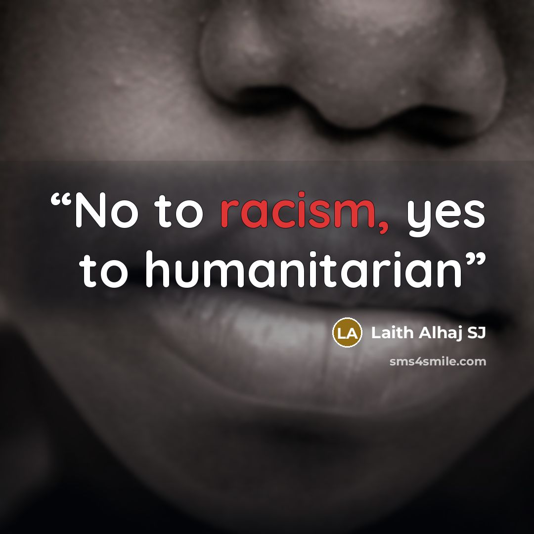 “No to racism, yes to humanitarian” quote by Laith Alhaj SJ