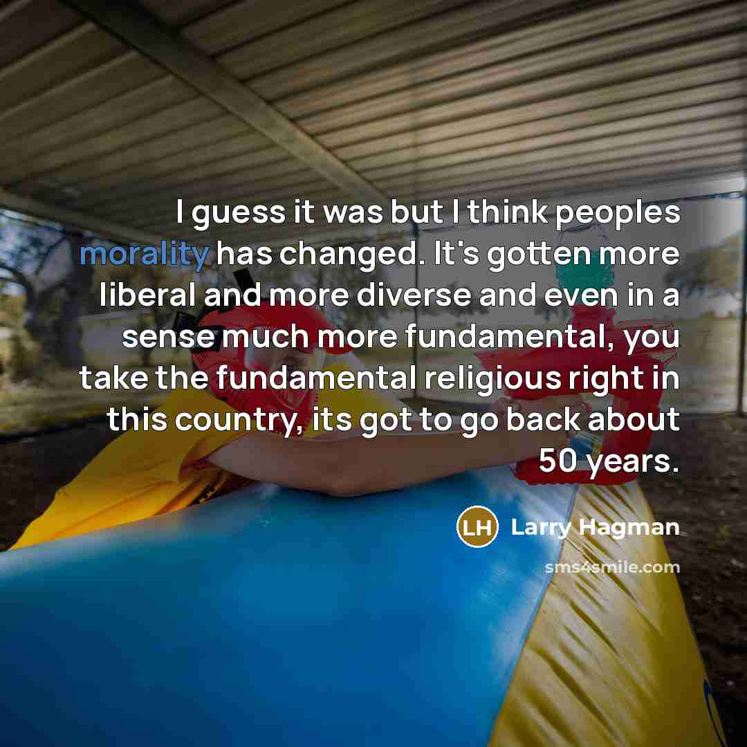 “I guess it was but I think peoples morality has…” quote by Larry Hagman