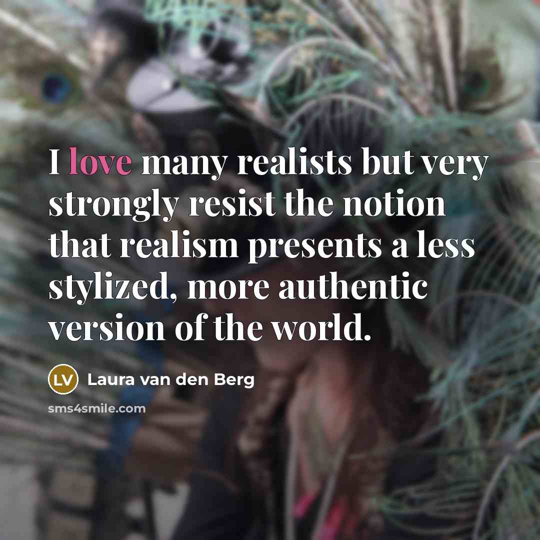 “I love many realists but very strongly resist the notion…” quote by Laura van den Berg