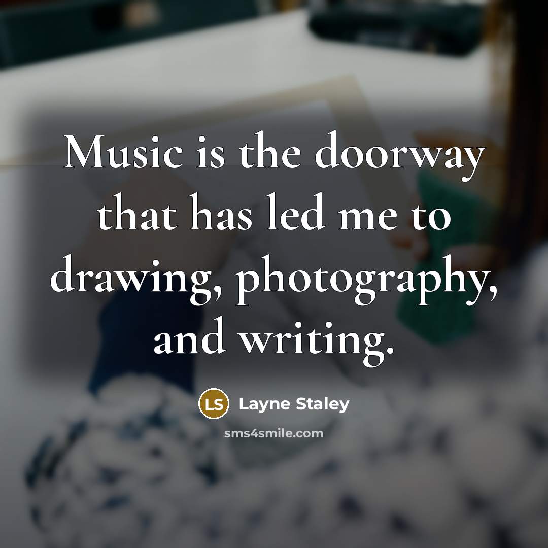“Music is the doorway that has led me to drawing, photography, and writing.” quote by Layne Staley