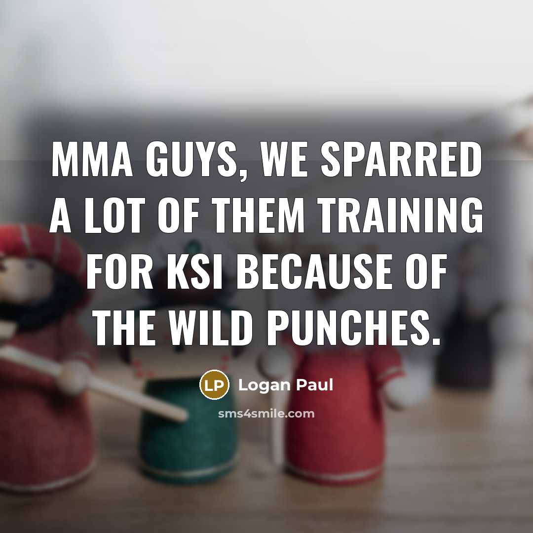 “MMA guys, we sparred a lot of them training for…” quote by Logan Paul
