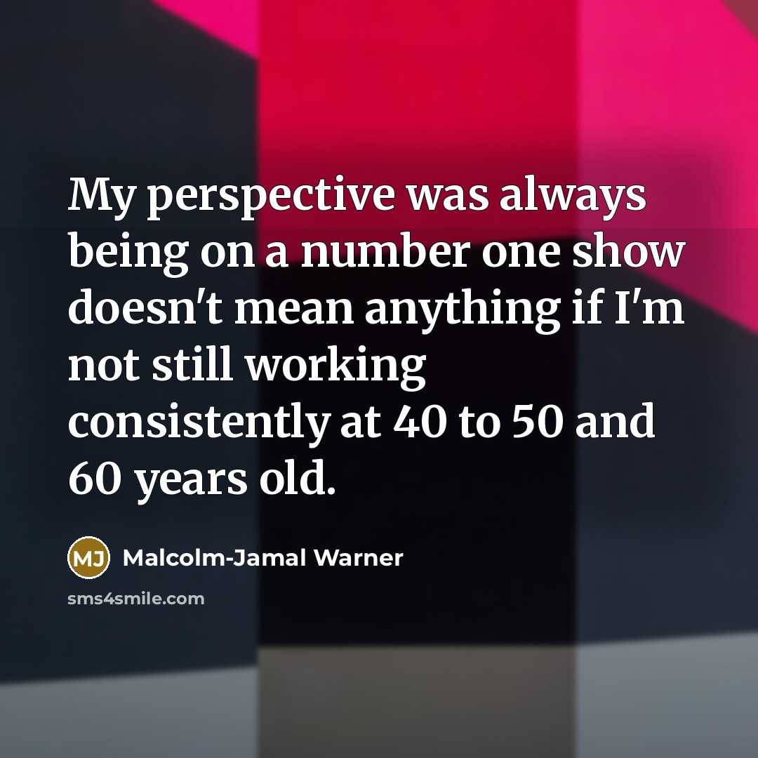 “My perspective was always being on a number one show…” quote by Malcolm-Jamal Warner