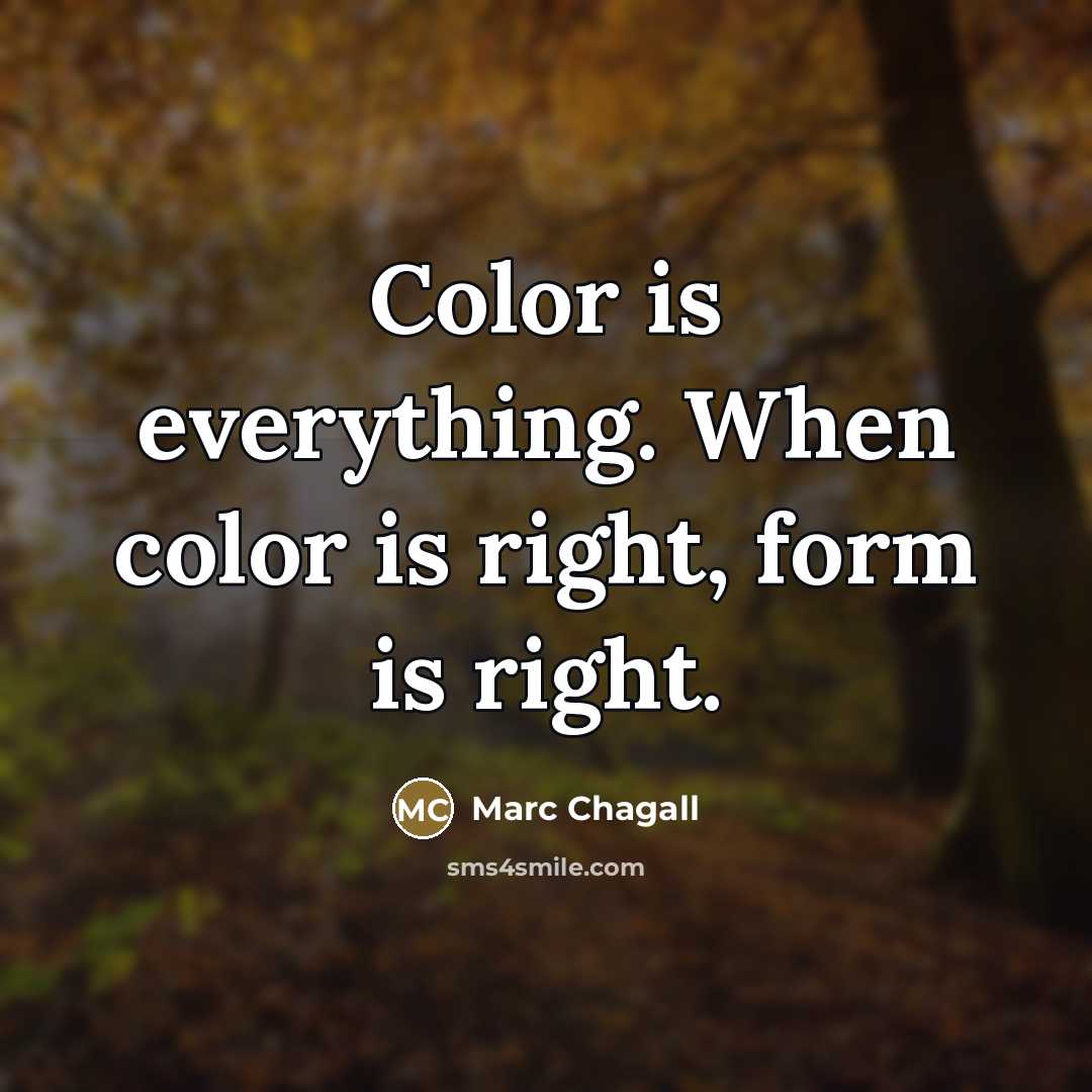 “Color is everything. When color is right, form is right.…” quote by Marc Chagall