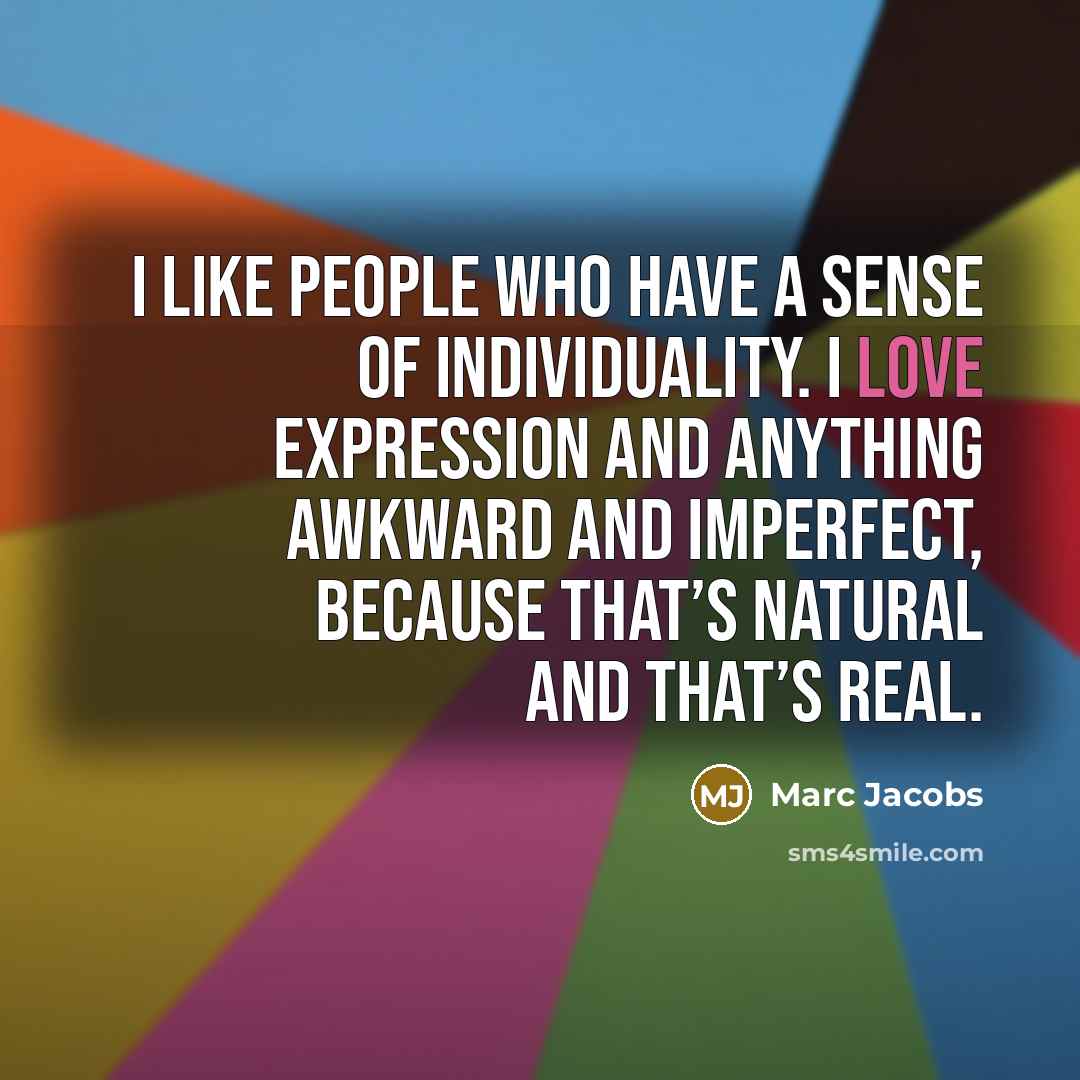 “I like people who have a sense of individuality. I…” quote by Marc Jacobs