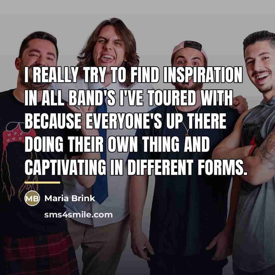 “I really try to find inspiration in all band's I've…” quote by Maria Brink