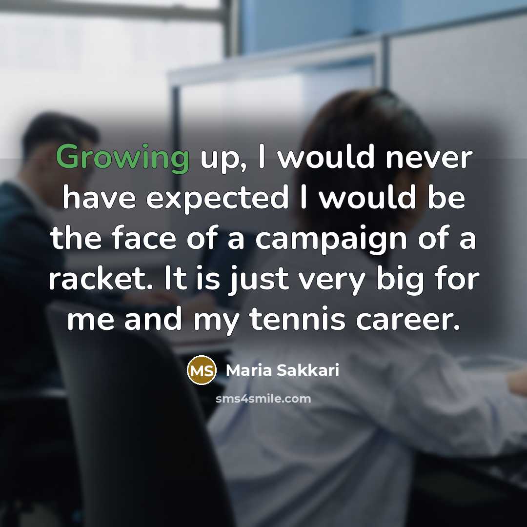 “Growing up, I would never have expected I would be…” quote by Maria Sakkari