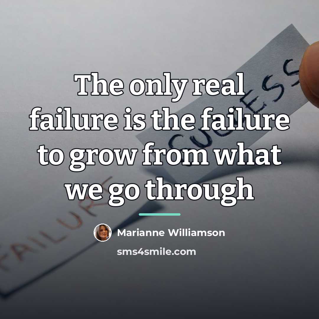 “The only real failure is the failure to grow from…” quote by Marianne Williamson