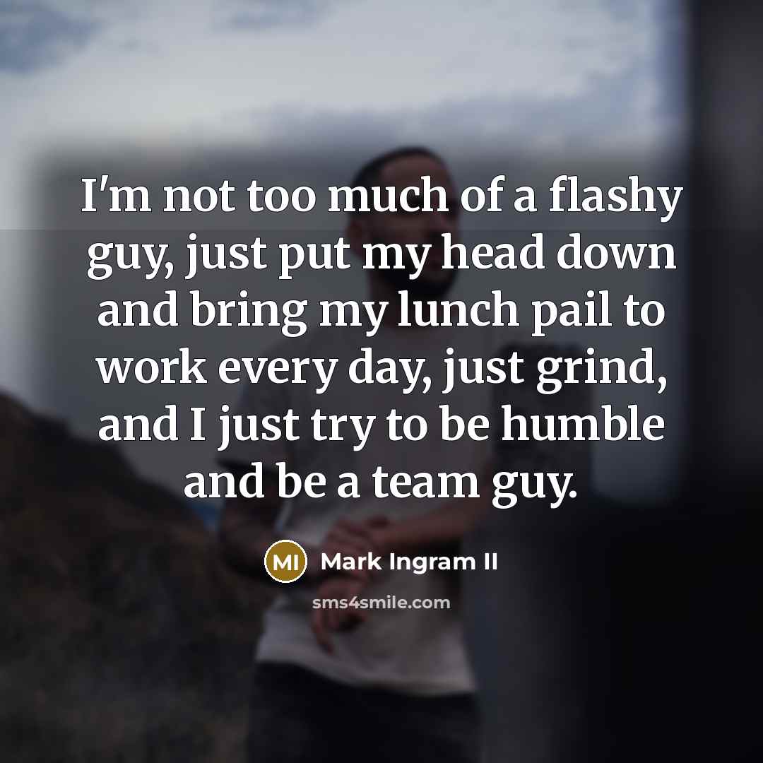“I'm not too much of a flashy guy, just put…” quote by Mark Ingram II