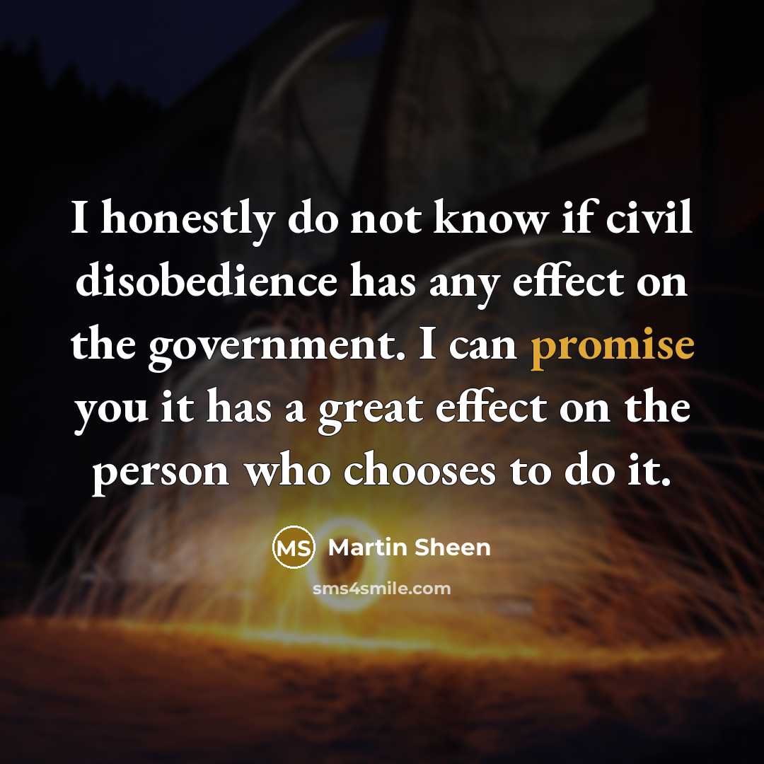 “I honestly do not know if civil disobedience has any…” quote by Martin Sheen