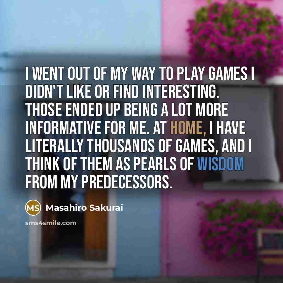 “I went out of my way to play games I…” quote by Masahiro Sakurai