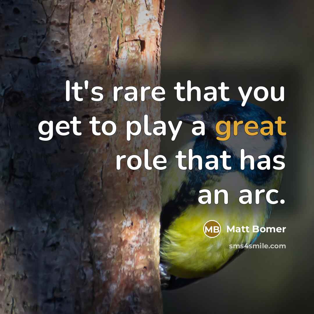 “It's rare that you get to play a great role…” quote by Matt Bomer