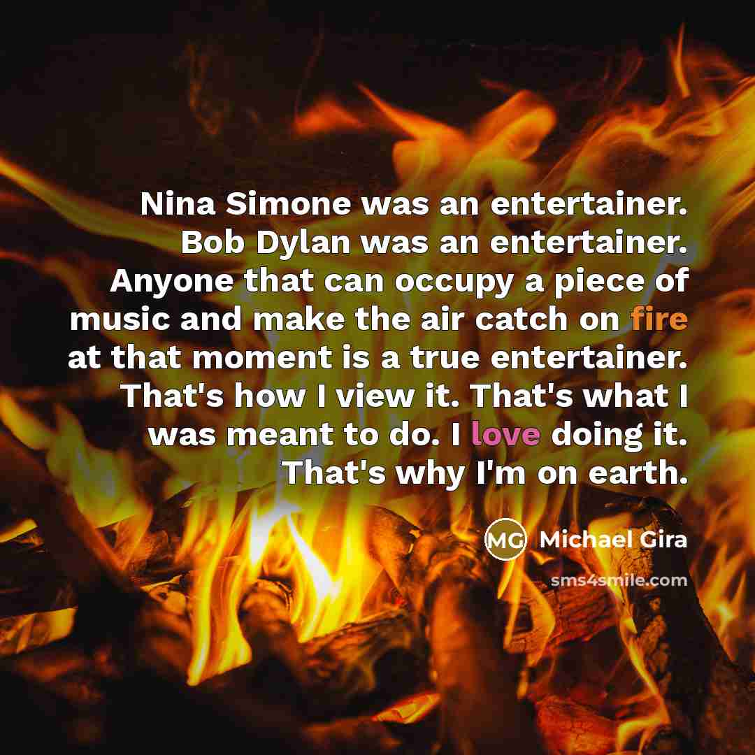 “Nina Simone was an entertainer. Bob Dylan was an entertainer.…” quote by Michael Gira