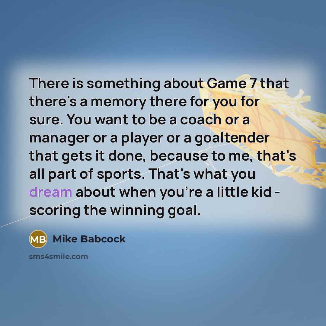“There is something about Game 7 that there's a memory…” quote by Mike Babcock