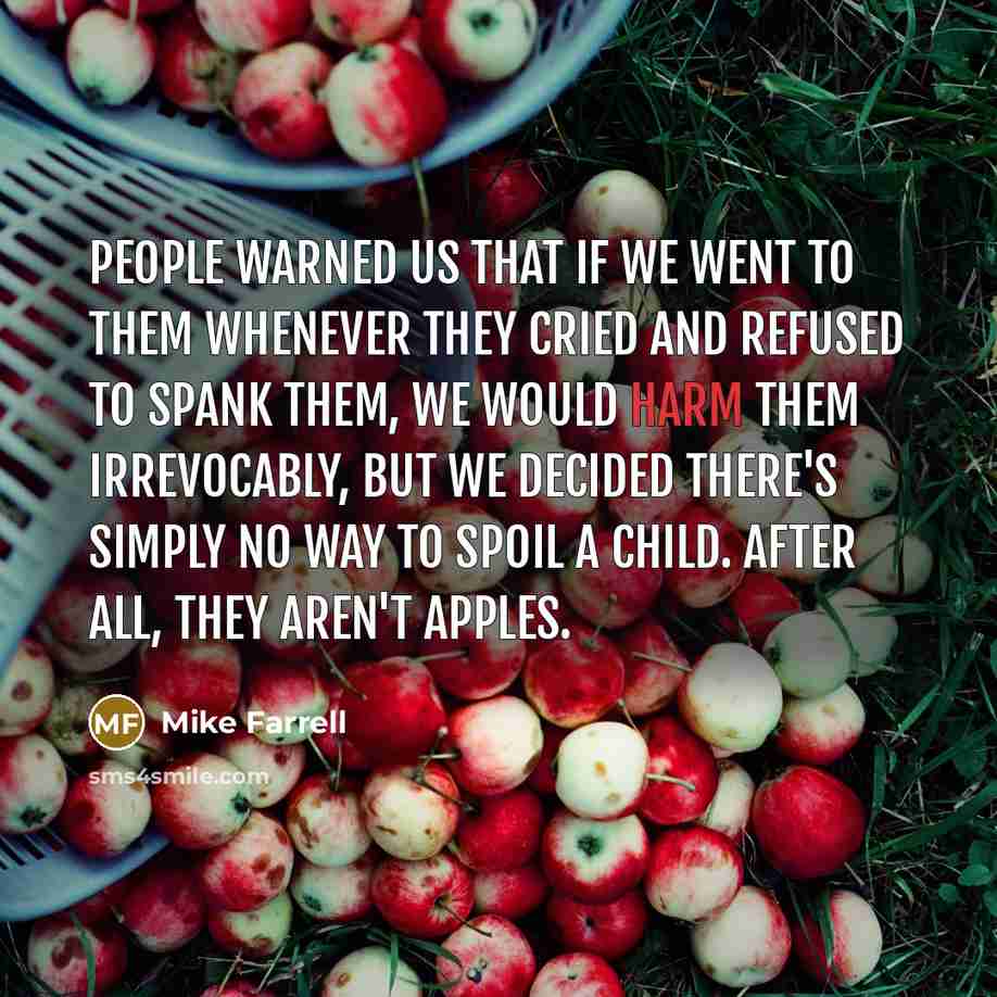 “People warned us that if we went to them whenever…” quote by Mike Farrell