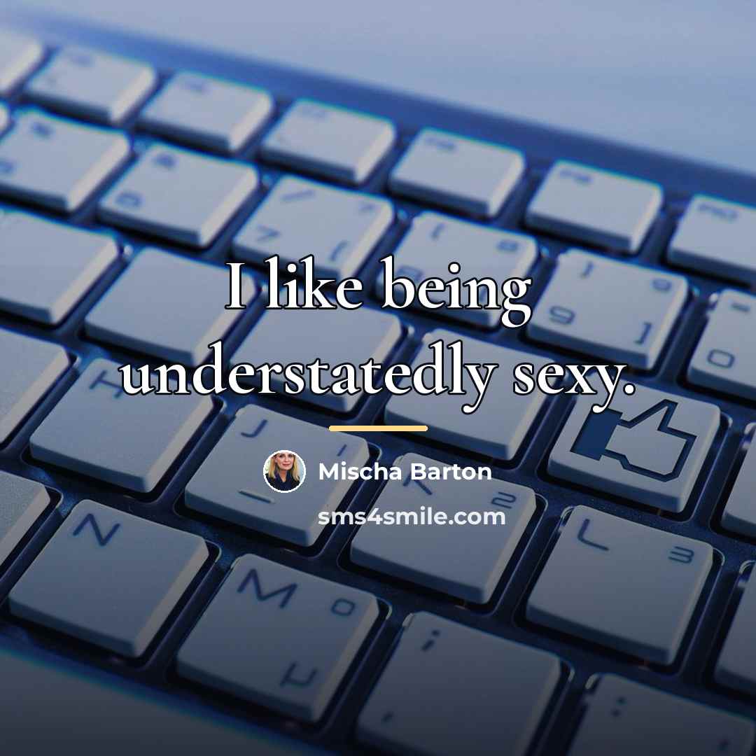 “I like being understatedly sexy.…” quote by Mischa Barton