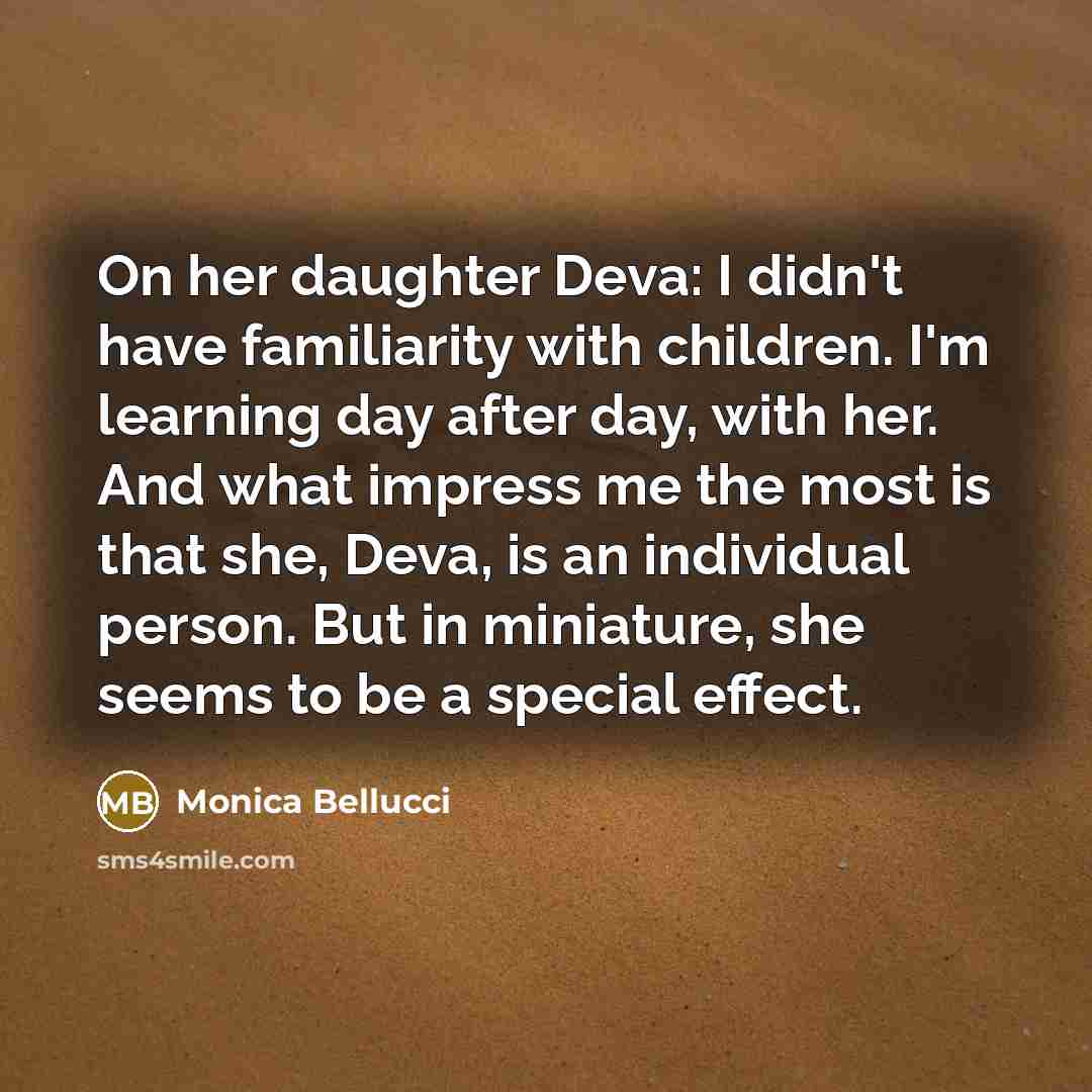 “On her daughter Deva: I didn't have familiarity with children.…” quote by Monica Bellucci