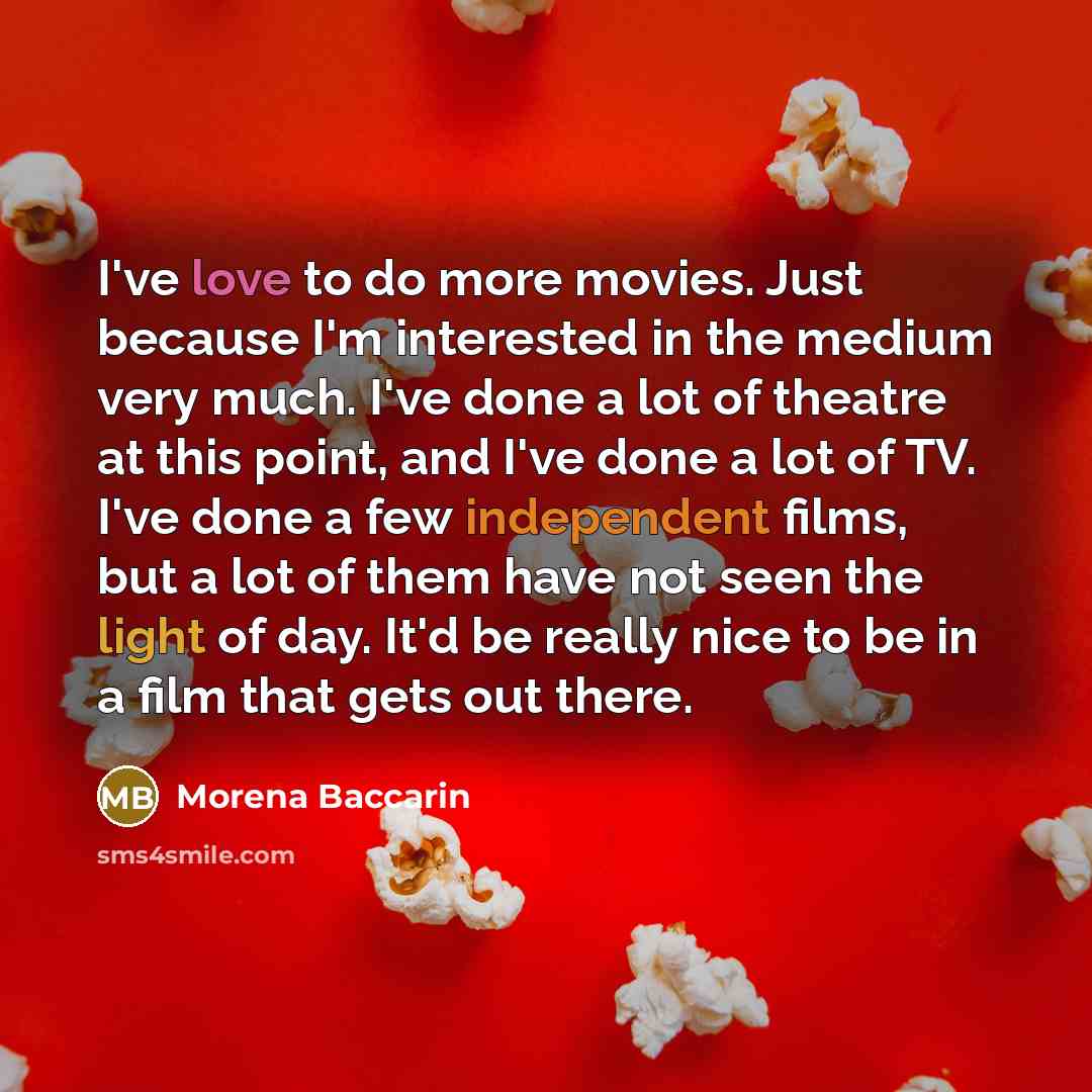 “I've love to do more movies. Just because I'm interested…” quote by Morena Baccarin