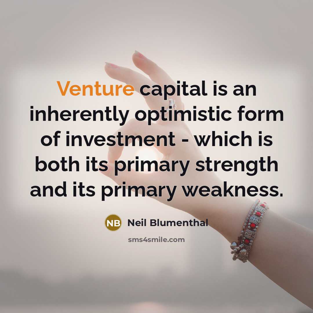“Venture capital is an inherently optimistic form of investment -…” quote by Neil Blumenthal