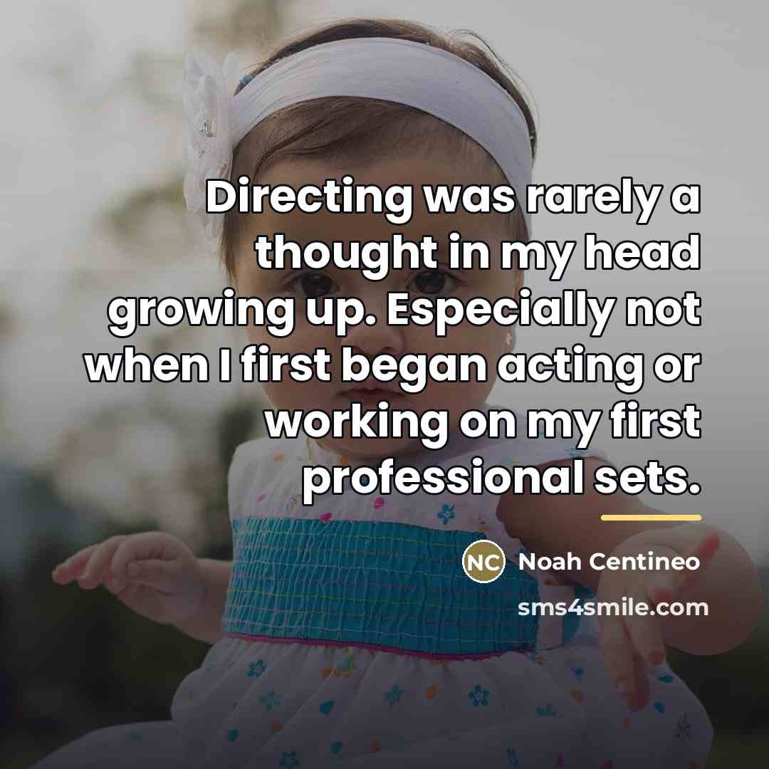 “Directing was rarely a thought in my head growing up.…” quote by Noah Centineo