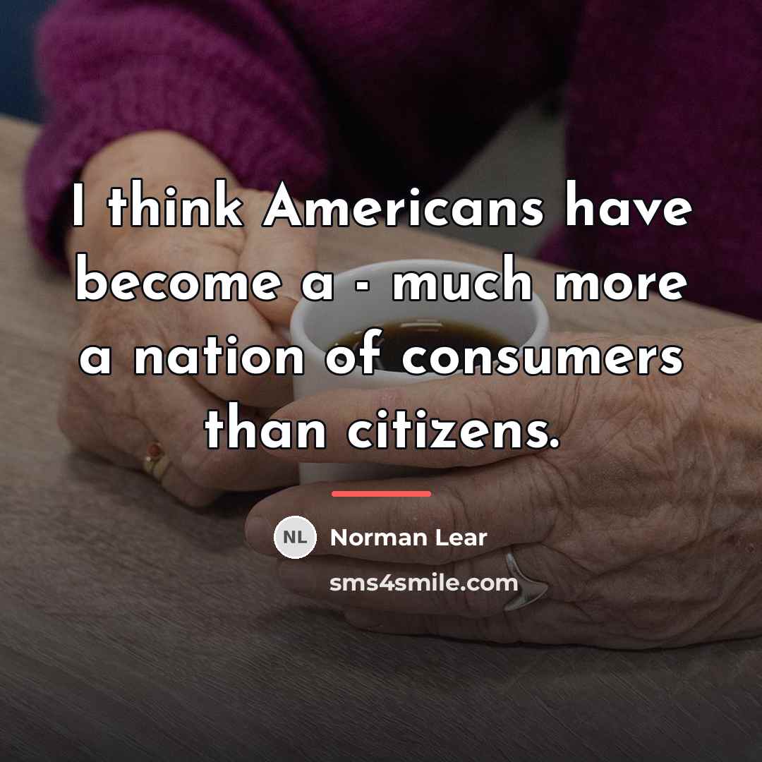 “I think Americans have become a - much more a…” quote by Norman Lear