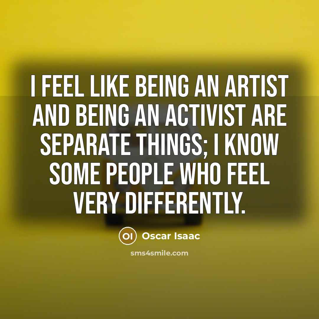 “I feel like being an artist and being an activist…” quote by Oscar Isaac