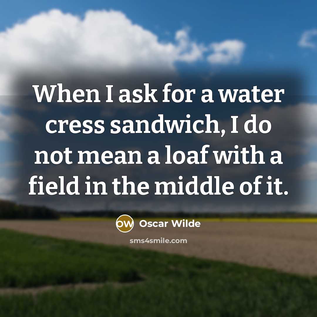 “When I ask for a water cress sandwich, I do…” quote by Oscar Wilde