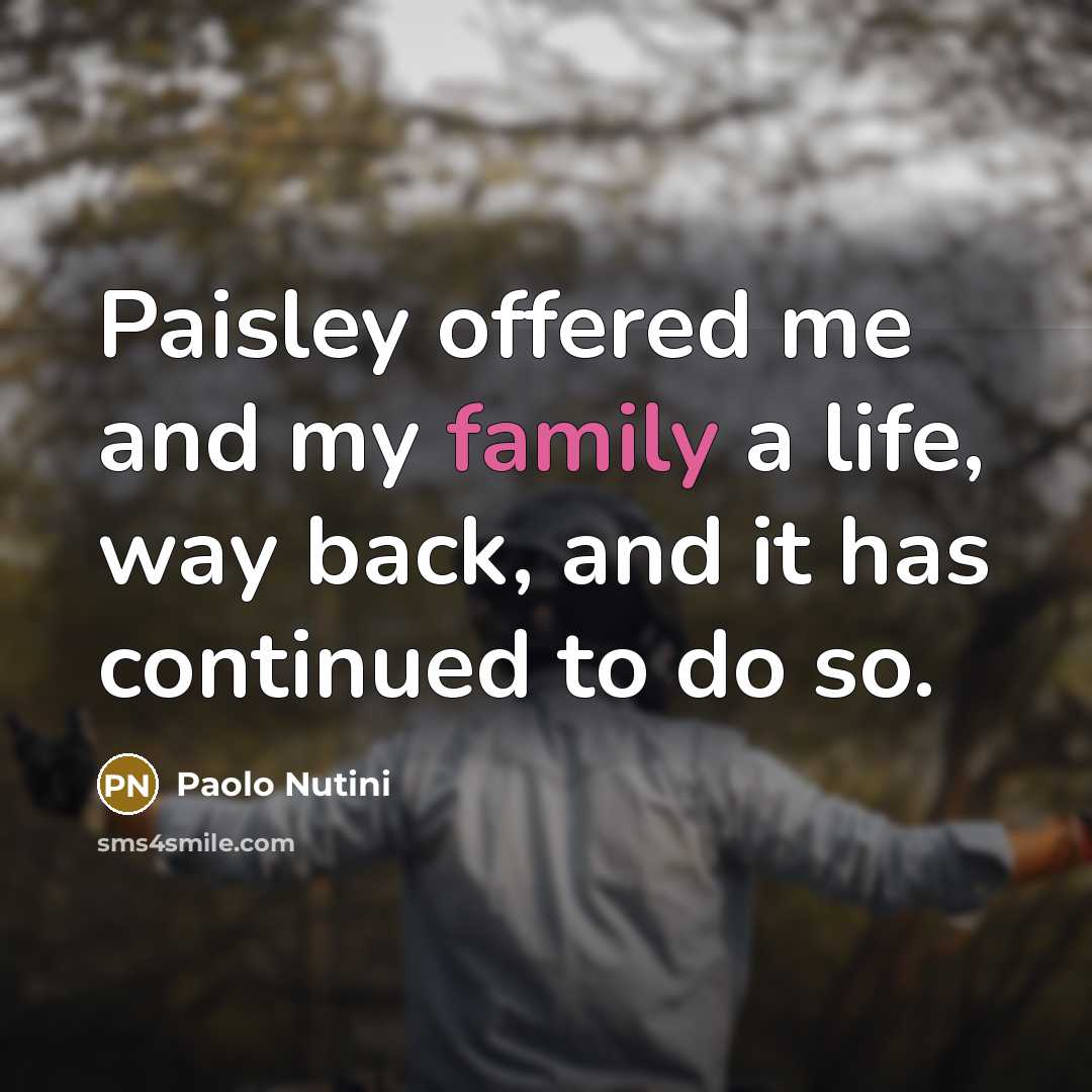 “Paisley offered me and my family a life, way back,…” quote by Paolo Nutini